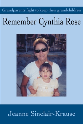 Remember Cynthia Rose: Grandparents fight to keep their grandchildren By Jeanne Sinclair Krause Cover Image