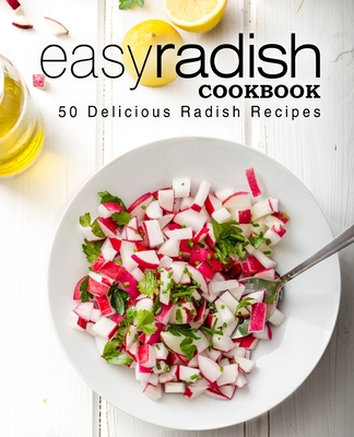 Easy Radish Cookbook: 50 Delicious Radish Recipes By Booksumo Press Cover Image