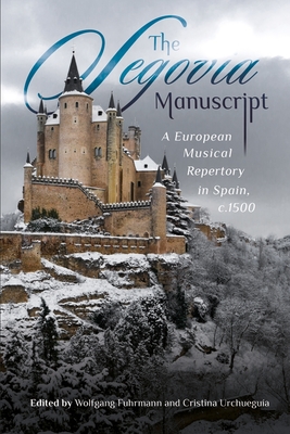 The Segovia Manuscript: A European Musical Repertory in Spain, C.1500 ...