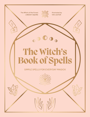 The Witch's Book of Spells: Simple spells for everyday magick
