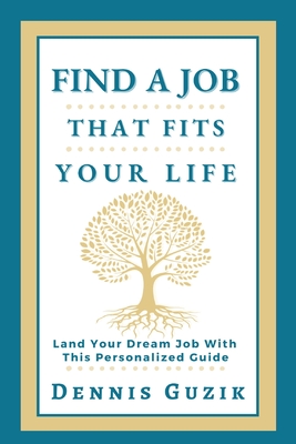 Find a Job That Fits Your Life: Land Your Dream Job With This Personalized Guide Cover Image