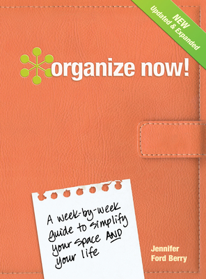 Organize Now!: A Week-By-Week Guide to Simplify Your Space and Your Life! By Jennifer Ford Berry, Jacqueline Musser (Editor) Cover Image