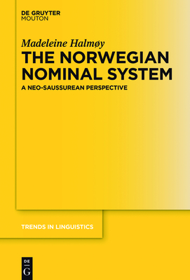The Norwegian Nominal System: A Neo-Saussurean Perspective (Trends in Linguistics. Studies and Monographs [Tilsm] #294)