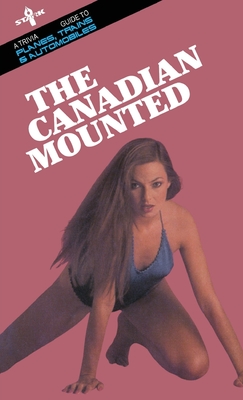 The Canadian Mounted: A Trivia Guide to Planes, Trains and Automobiles Cover Image