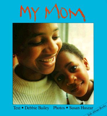 My Mom (Talk-About-Books #5) By Debbie Bailey, Susan Huszar (Photographer) Cover Image