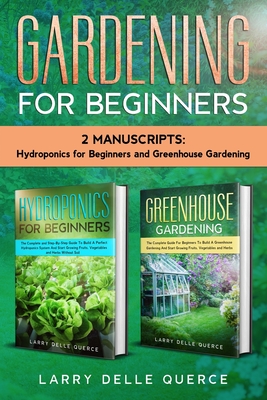 Gardening for Beginners: 2 Manuscripts Hydroponics for Beginners and Greenhouse Gardening Cover Image