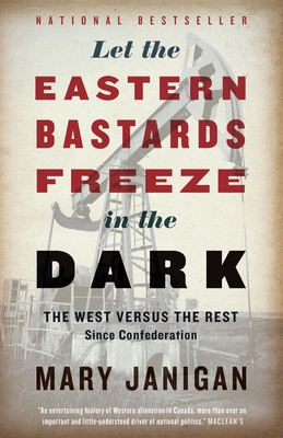 Let the Eastern Bastards Freeze in the Dark: The West Versus the Rest Since Confederation Cover Image