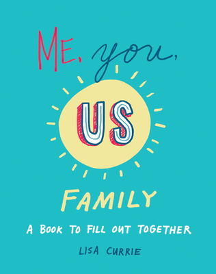 Me, You, Us (Family): A Book to Fill Out Together By Lisa Currie Cover Image