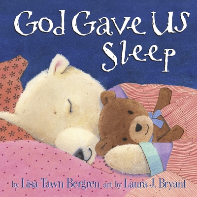 God Gave Us Sleep By Lisa Tawn Bergren, Laura J. Bryant (Illustrator) Cover Image