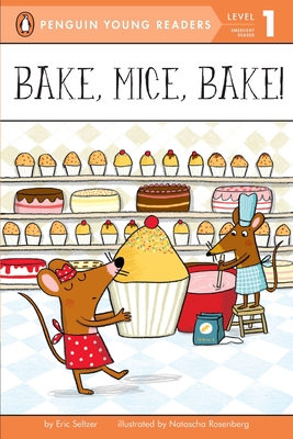 Bake, Mice, Bake! (Penguin Young Readers, Level 1) By Eric Seltzer, Natascha Rosenberg (Illustrator) Cover Image