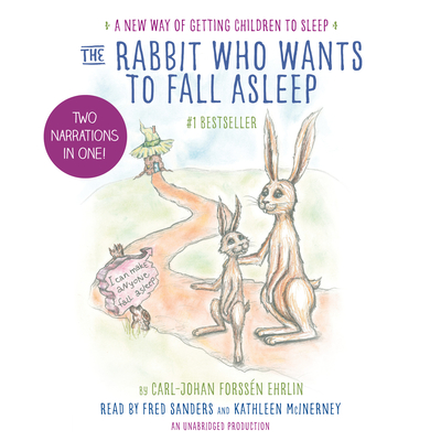 The Rabbit Who Wants to Fall Asleep: A New Way of Getting Children to Sleep By Carl-Johan Forssén Ehrlin, Fred Sanders (Read by), Kathleen McInerney (Read by) Cover Image
