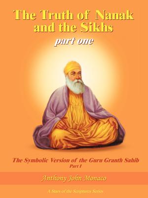 The Truth of Nanak and the Sikhs part one By Anthony John Monaco Cover Image