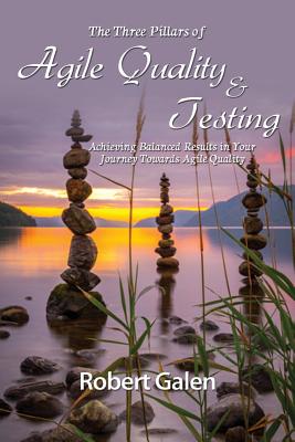Three Pillars of Agile Quality & Testing: Achieving Balanced Results in Your Journey Towards Agile Quality Cover Image