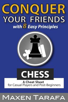 Chess: Conquer your Friends with 8 Easy Principles: A Cheat Sheet for Casual Players and Post-Beginners (Chess for Beginners #2)