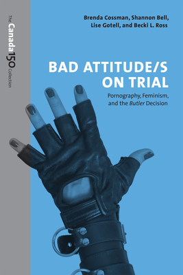 Bad Attitude(s) on Trial: Pornography, Feminism, and the Butler Decision (Canada 150 Collection) Cover Image