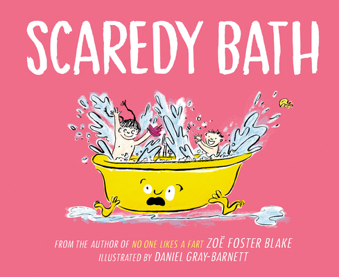 Scaredy Bath By Zoe Foster Blake, Daniel Gray-Barnett (Illustrator) Cover Image