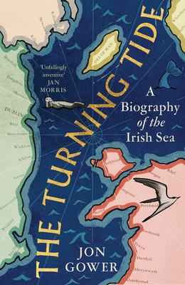 The Turning Tide: A Biography of the Irish Sea By Jon Gower Cover Image