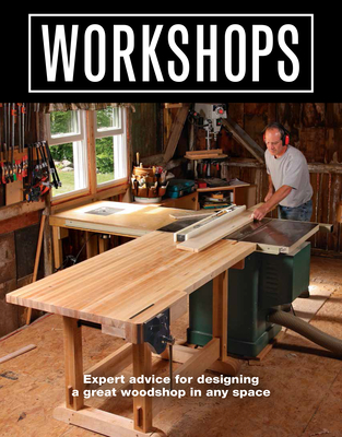 Workshops: Expert Advice for Designing a Great Woodshop in Any Space Cover Image