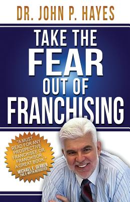 Take the Fear Out of Franchising By John P. Hayes Cover Image