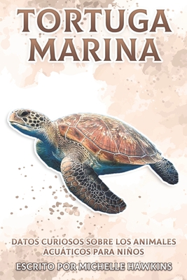 Tortuga Marina: Datos curiosos sobre los animales acuáticos para niños #6 By Michelle Hawkins Cover Image