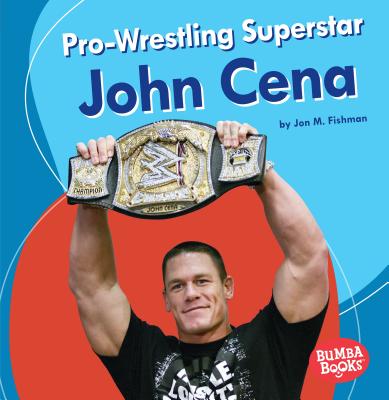 Pro-Wrestling Superstar John Cena By Jon M. Fishman Cover Image