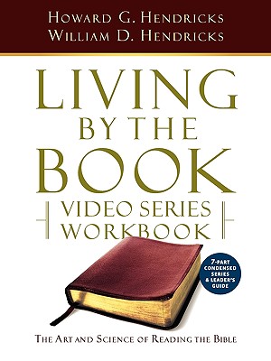 Living by the Book Video Series Workbook (7-Part Condensed Version) By Howard G. Hendricks, William D. Hendricks Cover Image