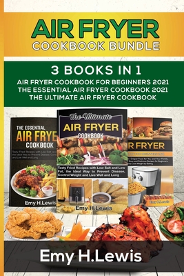 Air Fryer Cookbook Bundle 3 Books in 1: Air Fryer Cookbook for Beginners 2021 the Essential Air Fryer Cookbook 2021 the Ultimate Air Fryer Cookbook Cover Image