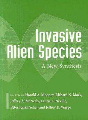 Invasive Alien Species: A New Synthesis (Scientific Committee on Problems of the Environment (SCOPE) Series #63) By Harold  A. Mooney (Editor), Richard Mack (Editor), Jeffrey A. McNeely (Editor), Laurie E. Neville (Editor), Peter Johan Schei (Editor), Jeffrey K. Waage (Editor) Cover Image