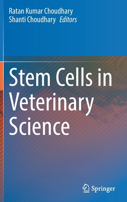Stem Cells in Veterinary Science By Ratan Kumar Choudhary (Editor), Shanti Choudhary (Editor) Cover Image