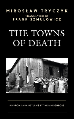 The Towns of Death: Pogroms Against Jews by Their Neighbors Cover Image