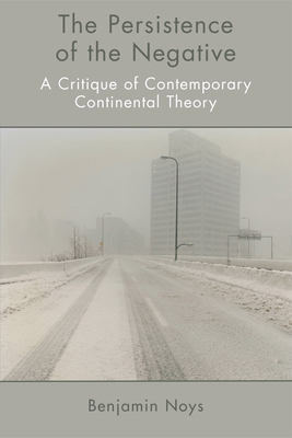 The Persistence of the Negative: A Critique of Contemporary Continental Theory Cover Image