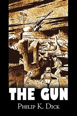 The Gun by Philip K. Dick, Science Fiction, Adventure, Fantasy By Philip K. Dick Cover Image
