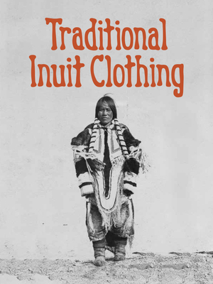 Traditional Inuit Clothing: English Edition By Nadia Mike Cover Image