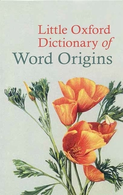 Little Oxford Dictionary of Word Origins By Julia Cresswell (Editor) Cover Image