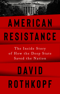 American Resistance: The Inside Story of How the Deep State Saved the Nation Cover Image