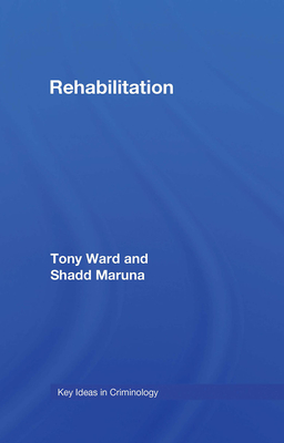 Rehabilitation: Beyond the Risk Paradigm (Key Ideas in Criminology)