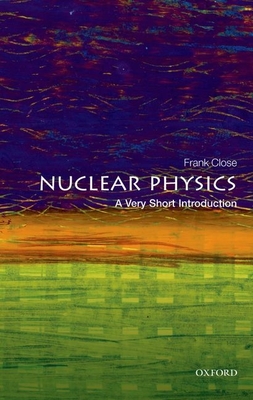 Nuclear Physics: A Very Short Introduction (Very Short Introductions) By Frank Close Cover Image