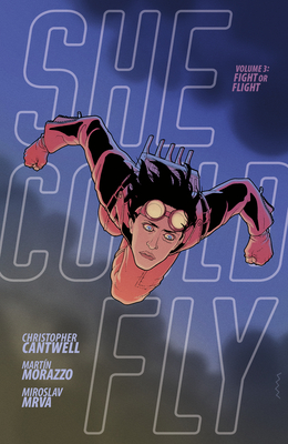 She Could Fly Volume 3: Fight or Flight By Christopher Cantwell, Martin Morazzo (Illustrator), Miroslav Mrva (Illustrator), Clem Robins (Illustrator) Cover Image