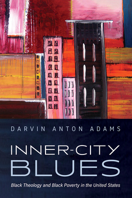 Inner-City Blues: Black Theology and Black Poverty in the United States By Darvin Anton Adams Cover Image