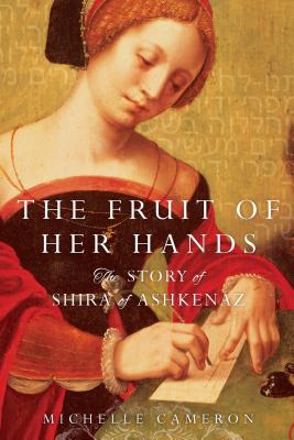 The Fruit of Her Hands: The Story of Shira of Ashkenaz Cover Image