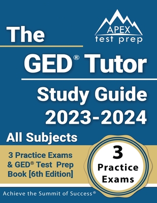 The GED Tutor Study Guide 2023 - 2024 All Subjects: 3 Practice Exams and GED Test Prep Book [6th Edition] By J. M. Lefort Cover Image
