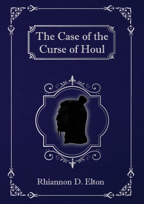 The Case of the Curse of Houl By Rhiannon D. Elton Cover Image
