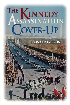 The Kennedy Assassination Cover-Up By Donald Gibson Cover Image