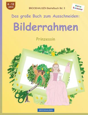 BROCKHAUSEN Bastelbuch Bd. 3 - Das große Buch zum Ausschneiden: Bilderrahmen: Prinzessin