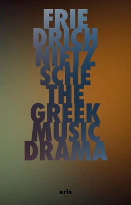 The Greek Music Drama (Critical Century)