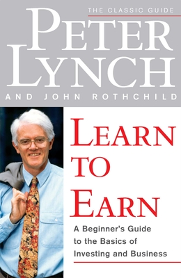 Learn to Earn: A Beginner's Guide to the Basics of Investing and Business By Peter Lynch, John Rothchild Cover Image