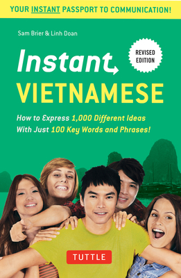 Instant Vietnamese: How to Express 1,000 Different Ideas with Just 100 Key Words and Phrases! (Vietnamese Phrasebook & Dictionary) (Instant Phrasebook)