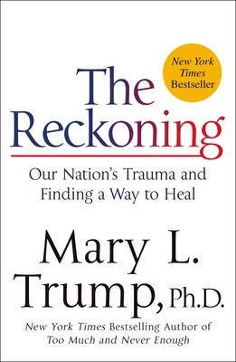 The Reckoning: Our Nation's Trauma and Finding a Way to Heal By Mary L. Trump Cover Image