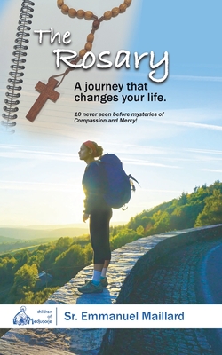 The Rosary: A Journey That Changes Your Life By Sister Emmanuel, Ann-Marie Chinnery (Editor), Anne Laboe (Translator) Cover Image
