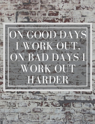 On Good Days I work Out, On Bad Days I work Out Harder: Inspirational Quote Sketchbook By Youcan McDoit Sketchbooks Cover Image